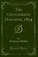 The Gentleman''s Magazine, 1874 (Classic Reprint)