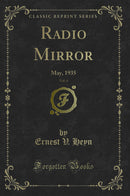 Radio Mirror, Vol. 4: May, 1935 (Classic Reprint)