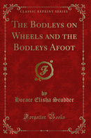 The Bodleys on Wheels and the Bodleys Afoot (Classic Reprint)