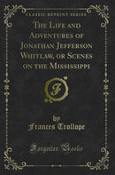 The Life and Adventures of Jonathan Jefferson Whitlaw, or Scenes on the Mississippi (Classic Reprint)