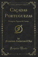 Caçadas Portuguezas: Paizagens, Figuras do Campo (Classic Reprint)