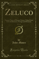Zeluco, Vol. 2 of 2: Various Views of Human Nature, Taken From Life and Manners, Foreign and Domestic (Classic Reprint)