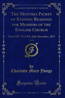 The Monthly Packet of Evening Readings for Members of the English Church, Vol. 20: Parts CXV. To CXX.; July-December, 1875 (Classic Reprint)