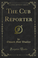 The Cub Reporter (Classic Reprint)