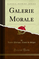 Galerie Morale (Classic Reprint)