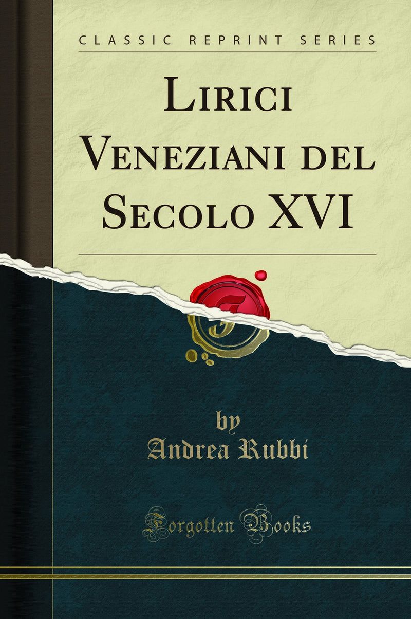 Lirici Veneziani del Secolo XVI (Classic Reprint)