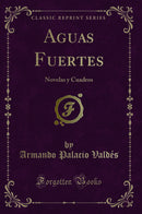 Aguas Fuertes: Novelas y Cuadros (Classic Reprint)