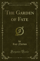 The Garden of Fate (Classic Reprint)