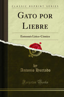 Gato por Liebre: Entremés Lírico-Cómico (Classic Reprint)