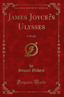James Joyce’s Ulysses: A Study (Classic Reprint)