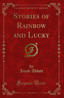 Stories of Rainbow and Lucky (Classic Reprint)