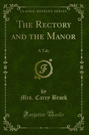 The Rectory and the Manor: A Tale (Classic Reprint)