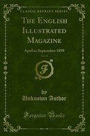 The English Illustrated Magazine, Vol. 19: April to September 1898 (Classic Reprint)