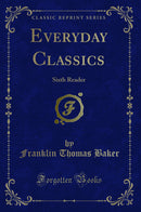 Everyday Classics: Sixth Reader (Classic Reprint)