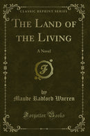 The Land of the Living: A Novel (Classic Reprint)