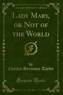 Lady Mary, or Not of the World (Classic Reprint)