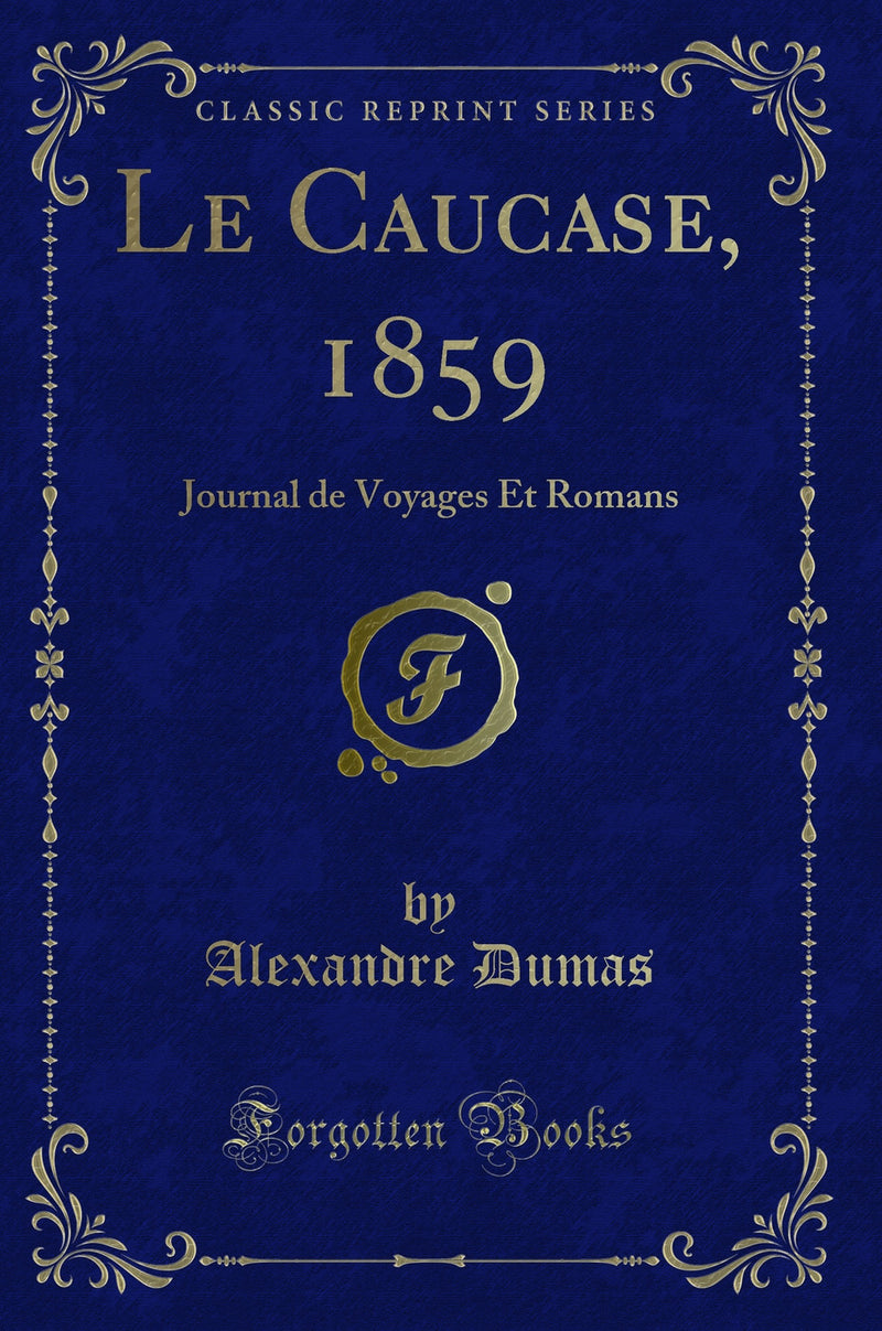 Le Caucase, 1859: Journal de Voyages Et Romans (Classic Reprint)
