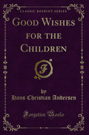 Good Wishes for the Children (Classic Reprint)