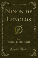 Ninon de Lenclos, Vol. 1 (Classic Reprint)