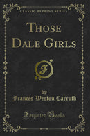 Those Dale Girls (Classic Reprint)