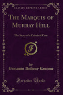 The Marquis of Murray Hill: The Story of a Criminal Case (Classic Reprint)