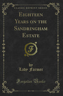 Eighteen Years on the Sandringham Estate (Classic Reprint)