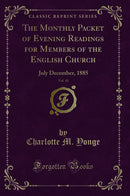 The Monthly Packet of Evening Readings for Members of the English Church, Vol. 10: July December, 1885 (Classic Reprint)