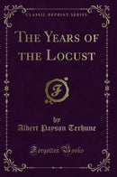 The Years of the Locust (Classic Reprint)