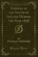 Rambles in the South of Ireland During the Year 1838, Vol. 2 of 2 (Classic Reprint)