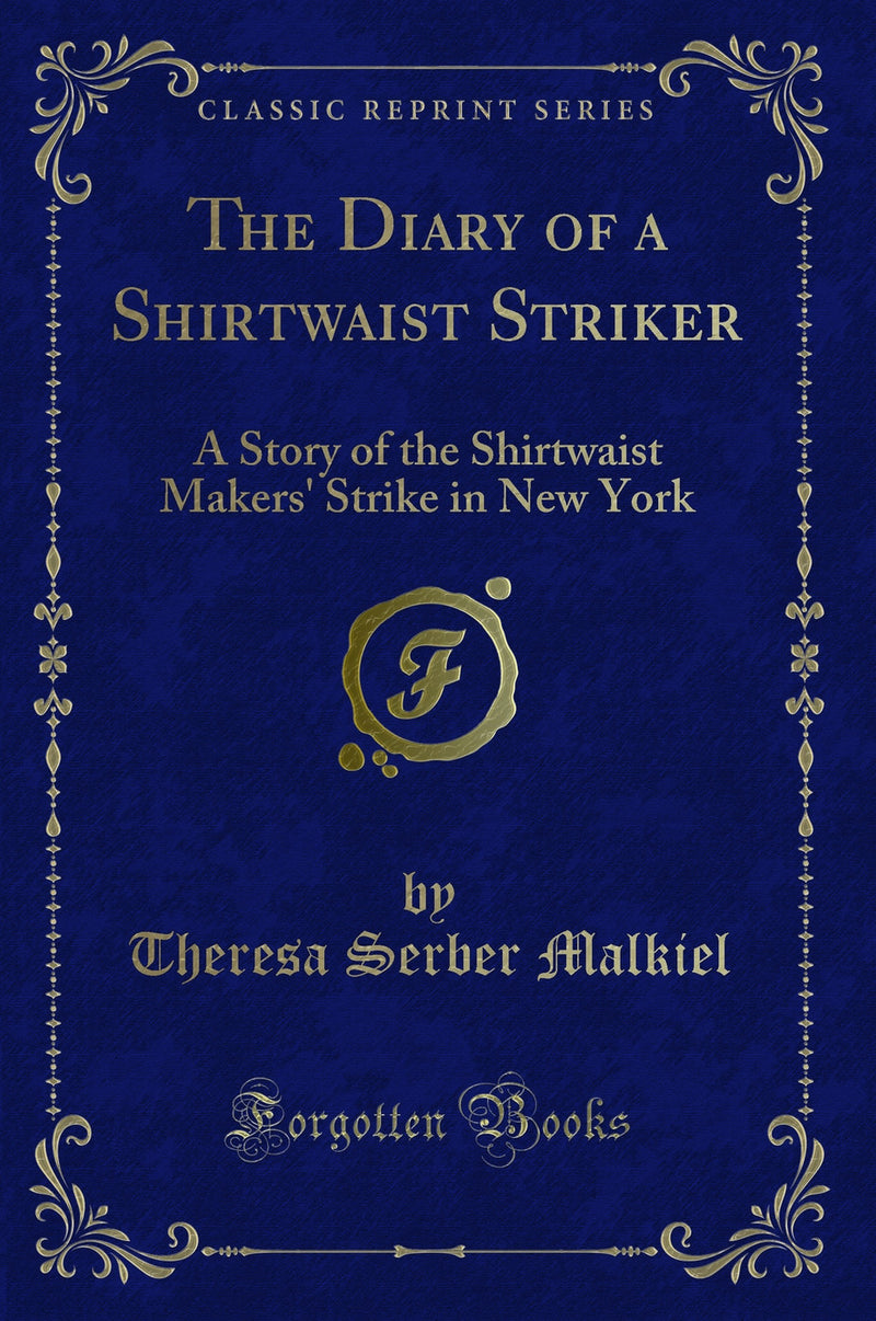 The Diary of a Shirtwaist Striker: A Story of the Shirtwaist Makers'' Strike in New York (Classic Reprint)