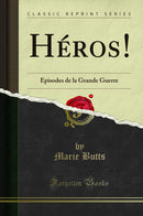 Héros!: Episodes de la Grande Guerre (Classic Reprint)