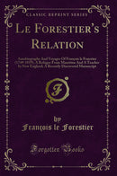 Le Forestier''s Relation: Autobiography And Voyages Of François le Forestier (1749-1819), A Refugee From Mauritius And A Teacher In New England; A Recently Discovered Manuscript (Classic Reprint)