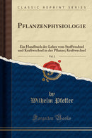 Pflanzenphysiologie, Vol. 2: Ein Handbuch der Lehre vom Stoffwechsel und Kraftwechsel in der Pflanze; Kraftwechsel (Classic Reprint)