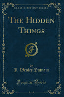 The Hidden Things (Classic Reprint)
