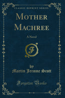 Mother Machree: A Novel (Classic Reprint)