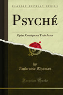 Psyché: Opéra Comique en Trois Actes (Classic Reprint)
