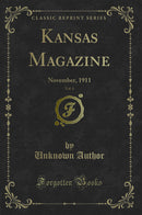 Kansas Magazine, Vol. 6: November, 1911 (Classic Reprint)