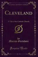 Cleveland: A Tale of the Catholic Church (Classic Reprint)