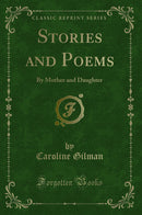 Stories and Poems: By Mother and Daughter (Classic Reprint)