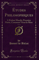 Études Philosophiques, Vol. 15: L’Enfant Maudit; Première Partie, Comment Vécut la Mère (Classic Reprint)