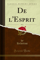 De l''Esprit, Vol. 1 (Classic Reprint)