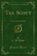 The Scout: A Tale of the Civil War (Classic Reprint)