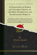A Collection of Scarce and Valuable Tracts, on the Most Interesting and Entertaining Subjects, Vol. 12: But Chiefly Such as Relate to the History and Constitution of These Kingdoms; Selected From an Infinite Number in Print and Manuscript, in the Royal, C