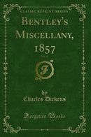 Bentley''s Miscellany, 1857, Vol. 42 (Classic Reprint)
