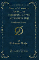 Sharpe''s London Journal of Entertainment and Instruction, 1849, Vol. 9: For General Reading (Classic Reprint)