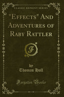 ""Effects" And Adventures of Raby Rattler (Classic Reprint)"