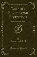 Werner''s Readings and Recitations, Vol. 56: Dramatic Selections (Classic Reprint)