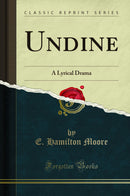 Undine: A Lyrical Drama (Classic Reprint)