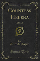 Countess Helena: A Novel (Classic Reprint)