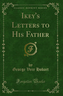 Ikey''s Letters to His Father (Classic Reprint)